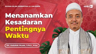 Menanamkan Kesadaran Pentingnya Waktu - K.H Abdullah Muadz