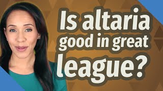 Is altaria good in great league?