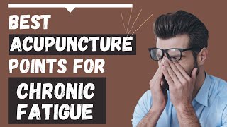 Acupuncture Points for Fatigue (including Adrenal fatigue)