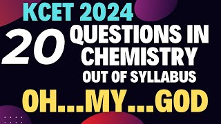 KCET CHEMISTRY 20 QUESTIONS ARE FROM OUT OF SYLLABUS / WHAT STUDENTS SHOULD DO..