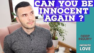 Restore your INNOCENCE - Ho can you live innocent again ? - Deep Inquiry