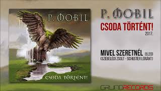 P.Mobil: Mivel szeretnél (Csoda történt! - 2017) - dalszöveggel