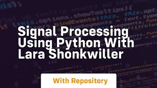 Signal processing using python with lara shonkwiller