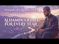 Alhamdulillah for Every Tear | Emotional Nasheed Arabic English (Gratitude & Healing)