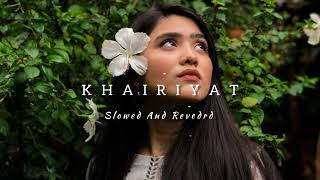 KHAIRIYAT - SLOWED AND REVEDRD SONG || NEW LOFI MUSIC || 🎧