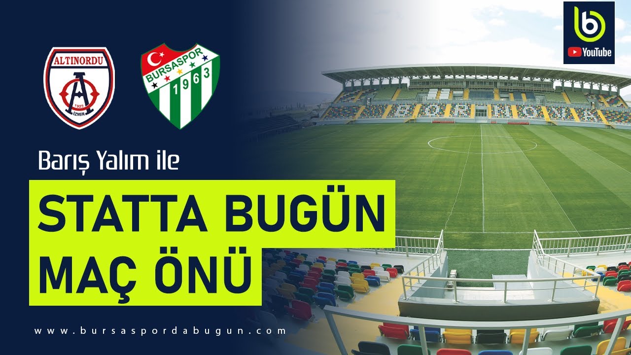 Altınordu #Bursaspor | Maç önü | STATTA BUGÜN - YouTube