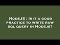 NodeJS : Is it a good practice to write raw sql query in Nodejs?