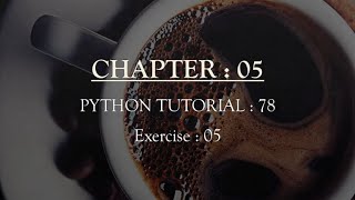 Python Tutorial 78 : Exercise 05