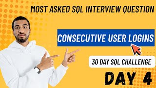 Consecutive User Logins SQL Interview Question | Day 4 - 30DaySQLChallenge (HARD)