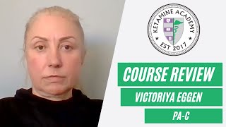 Ketamine Academy Student Review - Victoriya Eggen, PA-C