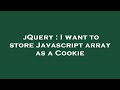 jQuery : I want to store Javascript array as a Cookie
