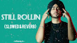 STILL ROLLIN (SLOWED & REVERB) New Lofi Song #shubh #punjabi