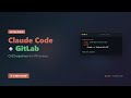 Claude Code — GitLab CI/CD: MR Reviews & Pipeline Automation