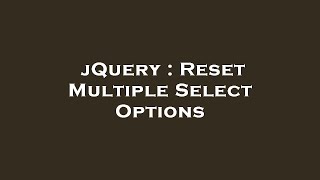 jQuery : Reset Multiple Select Options