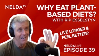 Nelda Live Ep. 39 | Rip Esselstyn | Why Eat Plant-Based Diets?