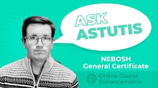 NEBOSH General Certificate Online Course Enhancements – Ask Astutis