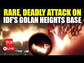 LIVE I Iraqi Rebels Bomb Israeli Military Base In Golan Heights; 2 IDF Soldiers Killed, 24 Injured