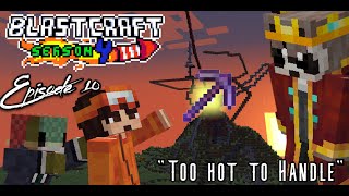 Blastcraft S4: Ep: 10 ...::Too Hot to Handle:...