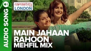 MAIN JAHAAN RAHOON - MEHFIL MIX | Namastey London | Rahat Fateh Ali Khan