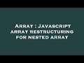 Array : Javascript array restructuring for nested array