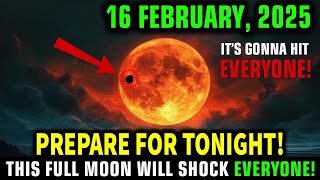 This NEEDED to Reach You NOW! 13 February, 2025 FULL MOON Is Here – Prepare Before It’s Too Late!