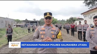 POLRES HALMAHERA UTARA WUJUDKAN KETAHANAN PANGAN