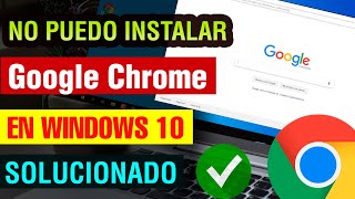 No puedo instalar Google Chrome en Windows 10 solucion 2024 para descargar e instalar Google Chrome