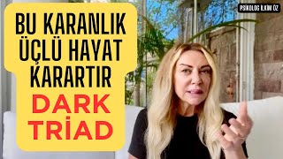 BU KARANLIK ÜÇLÜ HAYAT KARARTIR - DARK TRİAD-