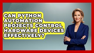 Can Python Automation Projects Control Hardware Devices Effectively? | Python Code School News