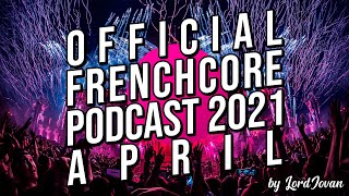 FRENCHCORE 2021 #4 April Mix | Official Podcast by LordJovan