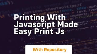 Printing with javascript made easy print js