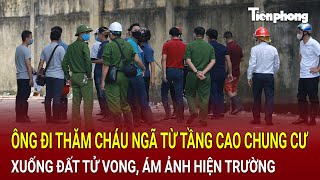 Bản tin thời sự 26/12: TPHCM: Ông ngoại đi thăm cháu, ngã từ tầng cao chung cư xuống đất tử vong