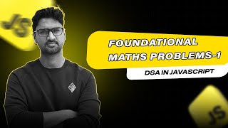 Foundational Maths Problems - 1 | DSA in JavaScript | Vishwa Mohan