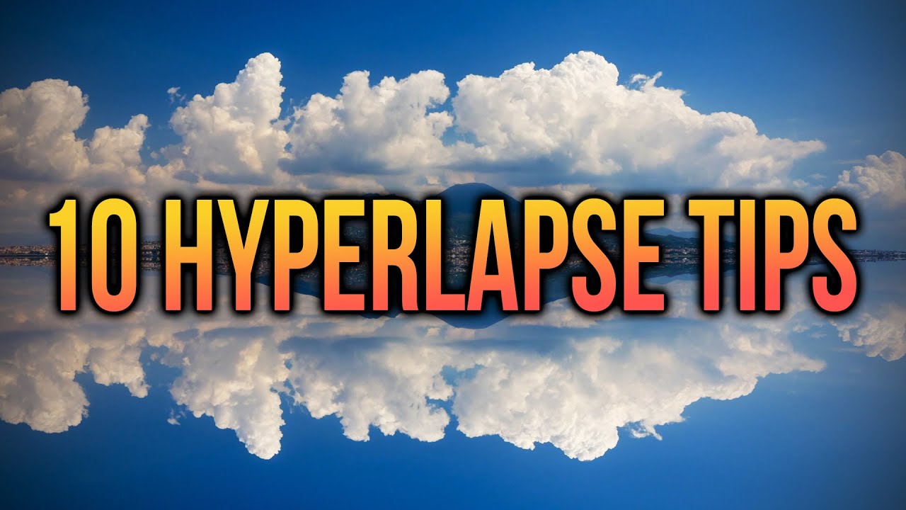Ten Hyperlapse Tips Youtube