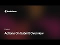 Actions On Submit Overview