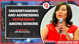 Understanding and Addressing Depression Among Seniors with Brigid Geary, LCSW | Senior Care Therapy
