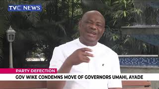 Gov. Wike Condemns Governors Umahi, Ayade For  Defecting To APC