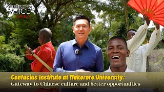 Confucius Institute at Makerere University: Gateway to Chinese culture and better opportunities