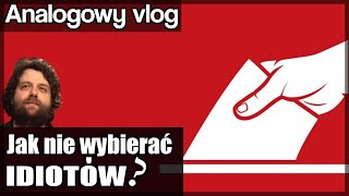 Analogowy Vlog #205 - Jak nie wybierać idiotów -  Cenzusy