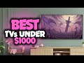 Best TV Under $1000 in 2023 [TOP 5 Picks For Gaming, Movies & TV Shows]