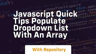 Javascript quick tips populate dropdown list with an array
