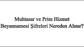 Muhtasar ve Prim Hizmet Beyannamesi Şifreleri Nereden Alınır?