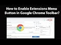 How to Enable 'Extensions' Menu button in Google Chrome Toolbar?