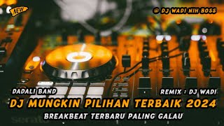 DJ MUNGKIN PILIHAN TERBAIK 2024 BREAKBEAT TERBARU PALING GALAU [ DJ WADI BREAKBEAT OFFICIAL ]