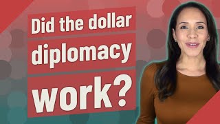 Did the dollar diplomacy work?