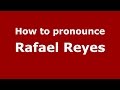 How to pronounce Rafael Reyes (Colombian Spanish/Colombia)  - PronounceNames.com