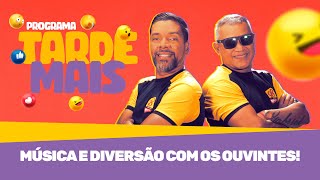 Tarde Mais - Música, diversão e muita resenha com os ouvintes | 25/02/2025