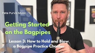 Getting Started on the Bagpipes | Lesson 3 | How to Hold and Blow a Bagpipe Practice Chanter