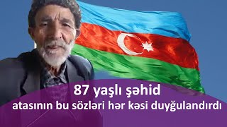 87 yaşlı şəhid atasının bu VİDEOSU hər kəsi duyğulandırdı