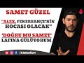 Samet Güzel: Alex Fenerbahçe'nin hocası olacak. Doğru mu Samet lafına gülüyorum. Daum değişik adamdı